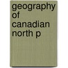 Geography Of Canadian North P by Robert M. Bone