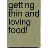 Getting Thin and Loving Food! door Kathleen Daelemans