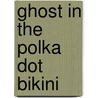 Ghost In The Polka Dot Bikini door Sue Ann Jaffarian
