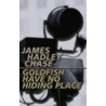 Goldfish Have No Hiding Place door James Hadley Chase