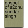 Gospel of S£dhu Sundar Singh door Friedrich Heiler