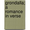 Grondalla; A Romance in Verse door Idamore