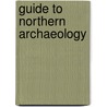 Guide To Northern Archaeology door Kongeligt Nordisk Oldskriftselskab