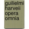 Guilielmi Harveii Opera Omnia by William Harvey