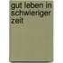 Gut leben in schwieriger Zeit