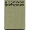 Guy-gantisches Gourmettheater by Hartmut Guy