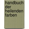 Handbuch der heilenden Farben door Jürgen Pfaff