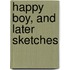 Happy Boy, and Later Sketches