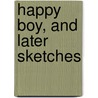 Happy Boy, and Later Sketches by Bjornstjerne Bjornson