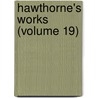 Hawthorne's Works (Volume 19) door Nathaniel Hawthorne