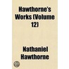 Hawthorne's Works (Volume 12) door Nathaniel Hawthorne