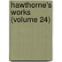 Hawthorne's Works (Volume 24)