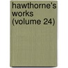 Hawthorne's Works (Volume 24) door Nathaniel Hawthorne