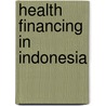 Health Financing in Indonesia door George Schieber