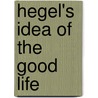 Hegel's Idea of the Good Life door Joshua D. Goldstein
