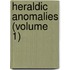 Heraldic Anomalies (Volume 1)