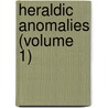 Heraldic Anomalies (Volume 1) by Edward Nares