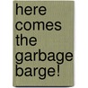 Here Comes the Garbage Barge! by Jonah Winter