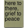 Here to There, Grief to Peace by Diana Jacks