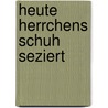 Heute Herrchens Schuh seziert door Jörg Schröder