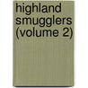 Highland Smugglers (Volume 2) door James Baillie Fraser