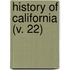 History Of California (V. 22)