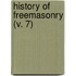 History Of Freemasonry (V. 7)