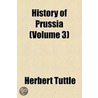 History Of Prussia (Volume 3) door Herbert Tuttle