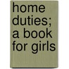 Home Duties; A Book For Girls door Home duties
