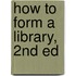How To Form A Library, 2nd Ed