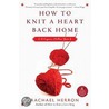 How to Knit a Heart Back Home door Rachael Herron