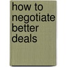 How to Negotiate Better Deals by Jeremy G. Thorn