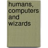 Humans, Computers And Wizards door Scott McGlasham