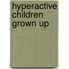 Hyperactive Children Grown Up by Lily Trokenberg Hechtman