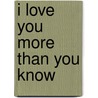 I Love You More Than You Know by Jonathan Ames