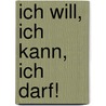 Ich will, ich kann, ich darf! door Anja Fischer
