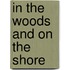 In The Woods And On The Shore