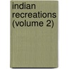 Indian Recreations (Volume 2) door Rev. William Tennant