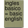 Ingles Basico = Basic English by A. del Rio