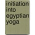 Initiation Into Egyptian Yoga