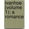 Ivanhoe (Volume 1); A Romance by Walter Scott
