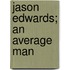 Jason Edwards; An Average Man