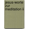 Jesus-worte Zur Meditation Ii door Jacob Lorber