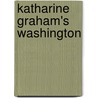 Katharine Graham's Washington by Katharine Graham