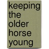 Keeping the Older Horse Young by Eleanor Kellon
