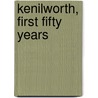 Kenilworth, First Fifty Years by Kenilworth