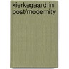 Kierkegaard in Post/Modernity door Merold Westphal