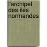 L'Archipel Des Iles Normandes door Th odore Le Cerf