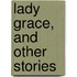 Lady Grace, And Other Stories