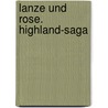 Lanze und Rose. Highland-Saga door Sonia Marmen